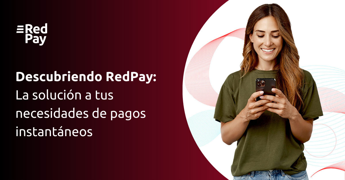 Descubriendo RedPay La solución a tus necesidades de pagos instantáneos